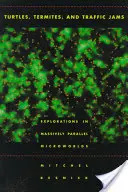 Tortugas, termitas y atascos: Exploraciones en micromundos masivamente paralelos - Turtles, Termites, and Traffic Jams: Explorations in Massively Parallel Microworlds