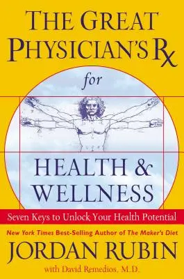 La Receta Del Gran Mdico Para La Salud Y El Bienestar: Siete claves para liberar su potencial de salud - The Great Physician's RX for Health and Wellness: Seven Keys to Unlock Your Health Potential