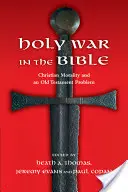 La guerra santa en la Biblia: La moral cristiana y un problema del Antiguo Testamento - Holy War in the Bible: Christian Morality and an Old Testament Problem