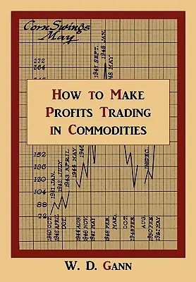 Cómo obtener beneficios comerciando con materias primas: Un estudio del mercado de materias primas - How to Make Profits Trading in Commodities: A Study of the Commodity Market