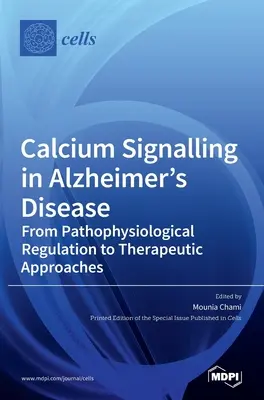 La señalización del calcio en la enfermedad de Alzheimer: De la regulación fisiopatológica a los enfoques terapéuticos - Calcium Signalling in Alzheimer's Disease: From Pathophysiological Regulation to Therapeutic Approaches