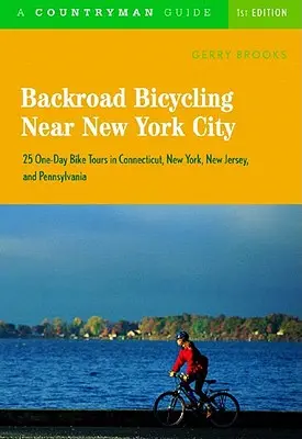 Backroad Bicycling Near New York City: 25 excursiones en bicicleta de un día por Connecticut, Nueva York, Nueva Jersey y Pensilvania - Backroad Bicycling Near New York City: 25 One-Day Bike Tours in Connecticut, New York, New Jersey, and Pennsylvania