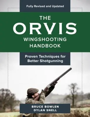 The Orvis Wingshooting Handbook, Fully Revised and Updated: Técnicas probadas para un mejor tiro - The Orvis Wingshooting Handbook, Fully Revised and Updated: Proven Techniques for Better Shotgunning