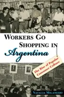 Los trabajadores van de compras en Argentina: el auge de la cultura de consumo popular - Workers Go Shopping in Argentina: The Rise of Popular Consumer Culture
