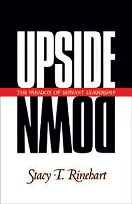 Al revés: la paradoja del liderazgo de servicio - Upside Down: The Paradox of Servant Leadership