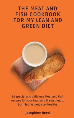 El libro de cocina de carne y pescado para mi dieta magra y verde: 50 recetas especiales y deliciosas de carne y pescado para tu dieta magra y verde, para quemar grasa rápidamente a - The Meat and Fish Cookbook for My Lean and Green Diet: 50 special and delicious Meat and Fish recipes for your Lean and Green diet, to burn fat fast a