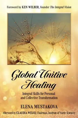 Curación Unitiva Global: Habilidades integrales para la transformación personal y colectiva - Global Unitive Healing: Integral Skills for Personal and Collective Transformation