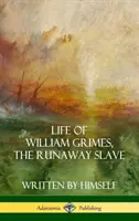 Vida de William Grimes, el esclavo fugitivo: Escrita por él mismo (Biografía de la esclavitud) (Tapa dura) - Life of William Grimes, the Runaway Slave: Written by Himself (Slavery Biography) (Hardcover)