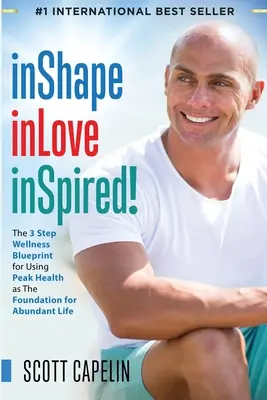 ¡inShape inLove inSpired! El Plan de Bienestar en 3 Pasos para Usar la Salud Máxima como Base para una Vida Abundante - inShape inLove inSpired!: The 3 Step Wellness Blueprint for Using Peak Health as The Foundation