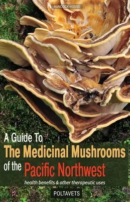 Guía de las setas medicinales del noroeste del Pacífico - A Guide to the Medicinal Mushrooms of the Pacific Northwest