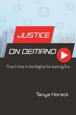 Justicia a la carta: Crímenes reales en la era del streaming digital - Justice on Demand: True Crime in the Digital Streaming Era