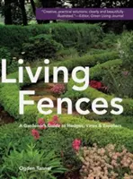 Cercas vivas: Guía del jardinero sobre setos, parras y espalderas - Living Fences: A Gardener's Guide to Hedges, Vines & Espaliers