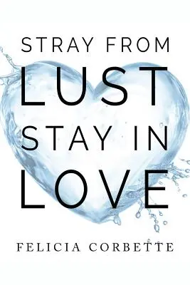 Alejarse de la lujuria Permanecer enamorado - Stray From Lust Stay in Love