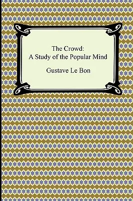 La multitud: Un estudio de la mente popular - The Crowd: A Study of the Popular Mind