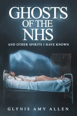 Ghosts of the NHS: Y otros espíritus que he conocido - Ghosts of the NHS: And Other Spirits I Have Known