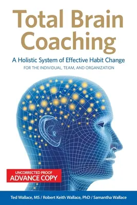 Coaching Cerebral Total: Un Sistema Holístico de Cambio de Hábitos Eficaz para el Individuo, el Equipo y la Organización - Total Brain Coaching: A Holistic System of Effective Habit Change For the Individual, Team, and Organization