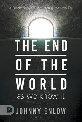 El fin del mundo tal como lo conocemos: Una palabra profética para entrar en la nueva era - End of the World as We Know It: A Prophetic Word for Entering the New Era