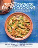 Cocina Paleo Mediterránea: Más de 150 recetas costeras frescas para un estilo de vida relajado y sin gluten - Mediterranean Paleo Cooking: Over 150 Fresh Coastal Recipes for a Relaxed, Gluten-Free Lifestyle