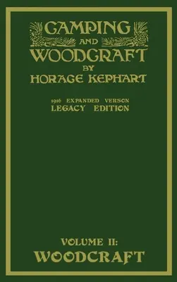 Camping And Woodcraft Volume 2 - The Expanded 1916 Version (Legacy Edition): La obra maestra de lujo sobre la vida al aire libre y los viajes salvajes - Camping And Woodcraft Volume 2 - The Expanded 1916 Version (Legacy Edition): The Deluxe Masterpiece On Outdoors Living And Wilderness Travel