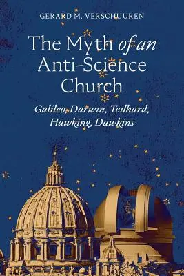 El mito de una Iglesia anticientífica: Galileo, Darwin, Teilhard, Hawking, Dawkins - The Myth of an Anti-Science Church: Galileo, Darwin, Teilhard, Hawking, Dawkins