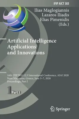 Aplicaciones e innovaciones de la inteligencia artificial: 16th Ifip Wg 12.5 International Conference, Aiai 2020, Neos Marmaras, Greece, June 5-7, 2020, Pr - Artificial Intelligence Applications and Innovations: 16th Ifip Wg 12.5 International Conference, Aiai 2020, Neos Marmaras, Greece, June 5-7, 2020, Pr