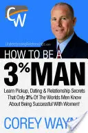 Cómo ser un hombre del 3%, conquistar el corazón de la mujer de tus sueños - How to Be a 3% Man, Winning the Heart of the Woman of Your Dreams