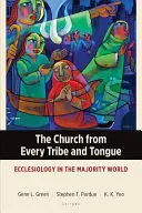 La Iglesia de todas las tribus y lenguas: Eclesiología en el mundo mayoritario - The Church from Every Tribe and Tongue: Ecclesiology in the Majority World