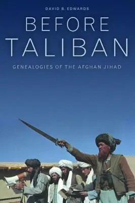 Antes de los talibanes: Genealogías de la yihad afgana - Before Taliban: Genealogies of the Afghan Jihad