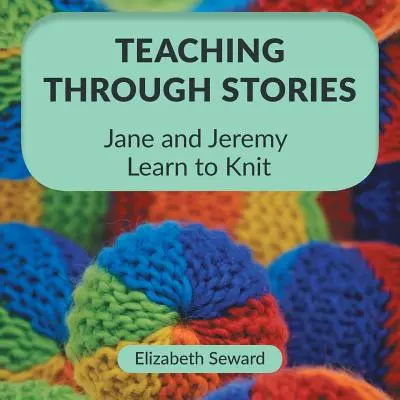Enseñar a través de los cuentos: Jane y Jeremy aprenden a tejer - Teaching Through Stories: Jane and Jeremy Learn to Knit