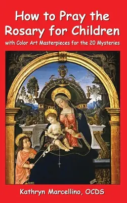 Cómo rezar el Rosario para niños: Con obras de arte para colorear para los 20 misterios - How to Pray the Rosary for Children: With Color Art Masterpieces for the 20 Mysteries