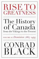 Hacia la grandeza, volumen 2: Dominio (1867-1949): La historia de Canadá desde los vikingos hasta nuestros días - Rise to Greatness, Volume 2: Dominion (1867-1949): The History of Canada from the Vikings to the Present