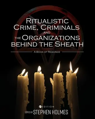 Delitos ritualistas, delincuentes y las organizaciones detrás de la vaina: Un libro de lecturas - Ritualistic Crime, Criminals, and the Organizations behind the Sheath: A Book of Readings