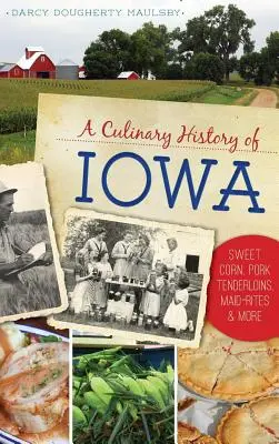 Historia culinaria de Iowa: Maíz dulce, solomillos de cerdo, Maid-Rites y mucho más - A Culinary History of Iowa: Sweet Corn, Pork Tenderloins, Maid-Rites & More
