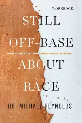 Aún sin fundamento sobre la raza - GUÍA DE ESTUDIO: Cuando sepamos la verdad, las cosas serán diferentes - Still Off-Base About Race - STUDY GUIDE: When We Know the Truth, Things Will Be Different