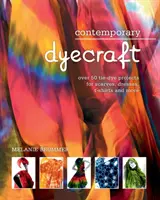 Teñido contemporáneo: Más de 50 proyectos de tie-dye para bufandas, vestidos, camisetas y mucho más - Contemporary dyecraft: Over 50 tie-dye projects for scarves, dresses, t-shirts and more