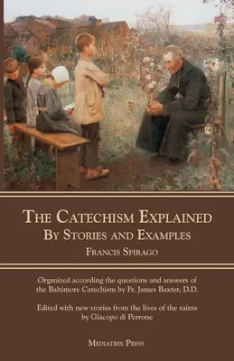 El Catecismo Explicado: Por historias y ejemplos - The Catechism Explained: By Stories and Examples