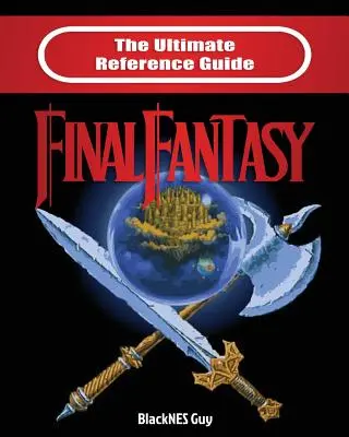 La guía de referencia definitiva de Final Fantasy - The Ultimate Reference Guide to Final Fantasy