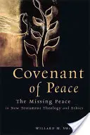 Pacto de paz: La paz que falta en la teología y la ética del Nuevo Testamento - Covenant of Peace: The Missing Peace in New Testament Theology and Ethics