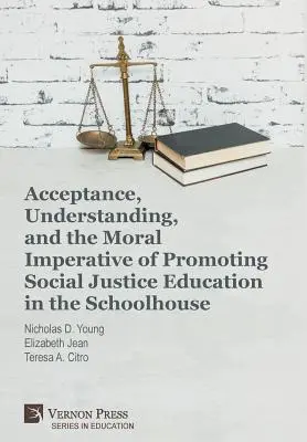 Aceptación, comprensión y el imperativo moral de promover la educación para la justicia social en la escuela - Acceptance, Understanding, and the Moral Imperative of Promoting Social Justice Education in the Schoolhouse