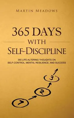 365 días con autodisciplina: 365 pensamientos que cambian la vida sobre el autocontrol, la resistencia mental y el éxito - 365 Days With Self-Discipline: 365 Life-Altering Thoughts on Self-Control, Mental Resilience, and Success