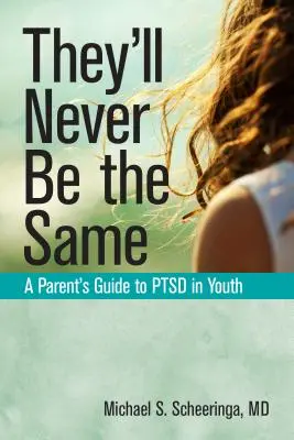 Nunca serán los mismos: Guía para padres sobre el TEPT en jóvenes - They'll Never Be the Same: A Parent's Guide to Ptsd in Youth