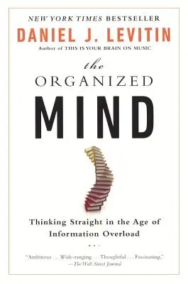 Mente organizada: Pensar con claridad en la era de la sobrecarga de información - Organized Mind: Thinking Straight in the Age of Information Overload