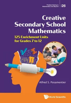 Matemáticas creativas para secundaria: 125 unidades de enriquecimiento para los grados 7 a 12 - Creative Secondary School Mathematics: 125 Enrichment Units for Grades 7 to 12