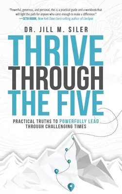 Prosperar a través de los Cinco: Verdades prácticas para liderar con fuerza en tiempos difíciles - Thrive Through the Five: Practical Truths to Powerfully Lead through Challenging Times