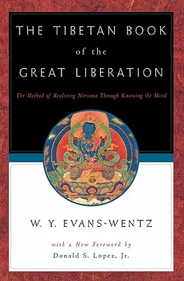 El libro tibetano de la gran liberación: O el método para realizar el Nirv=ana mediante el conocimiento de la mente - The Tibetan Book of the Great Liberation: Or the Method of Realizing Nirv=ana Through Knowing the Mind