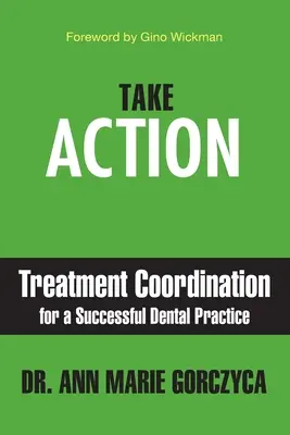 Actúe: Coordinación de tratamientos para una clínica dental de éxito - Take Action: Treatment Coordination for a Successful Dental Practice