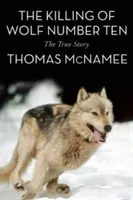 La matanza del lobo número diez: La historia real - The Killing of Wolf Number Ten: The True Story