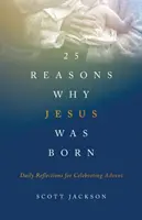 25 razones por las que nació Jesús: Reflexiones diarias para celebrar el Adviento - 25 Reasons Why Jesus Was Born: Daily Reflections for Celebrating Advent