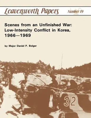 Escenas de una guerra inacabada: Conflicto de baja intensidad en Corea, 1966-1969 - Scenes from an Unfinished War: Low-Intensity Conflict in Korea, 1966-1969