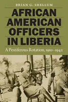 Oficiales afroamericanos en Liberia: Una rotación pestilente, 1910-1942 - African American Officers in Liberia: A Pestiferous Rotation, 1910-1942